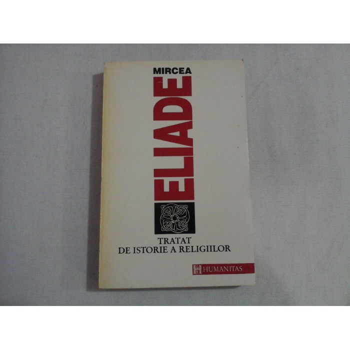 TRATAT DE ISTORIE A RELIGIILOR - MIRCEA ELIADE TRATAT DE ISTORIE A RELIGIILOR - MIRCEA ELIADE